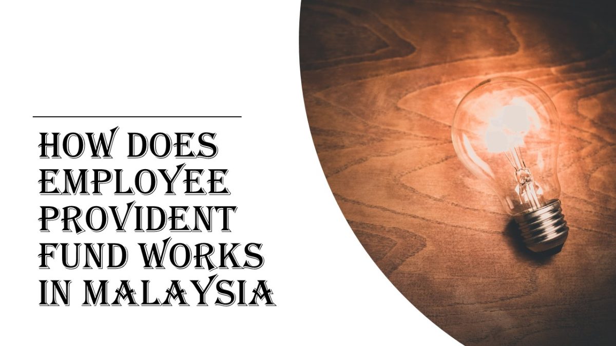 How does employee provident works – How Does Employee Provident Fund (EPF) Works In Malaysia