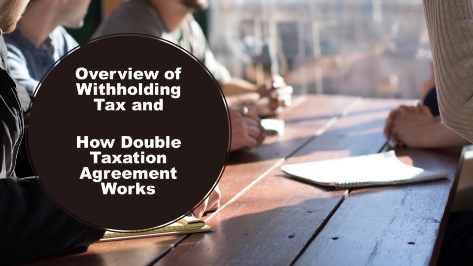 Overview of Withholding Tax and How Double Taxation Agreement Works – Overview of Withholding Tax and How Double Taxation Agreement Works