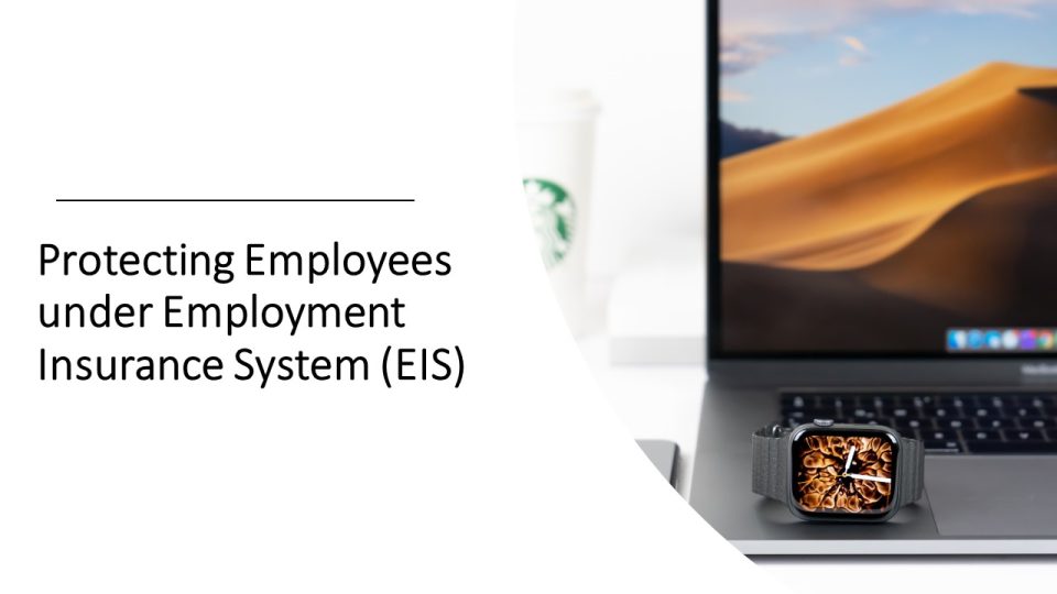 Protecting Employees under Employment Insurance System EIS – Protecting Employees under Employment Insurance System (EIS)