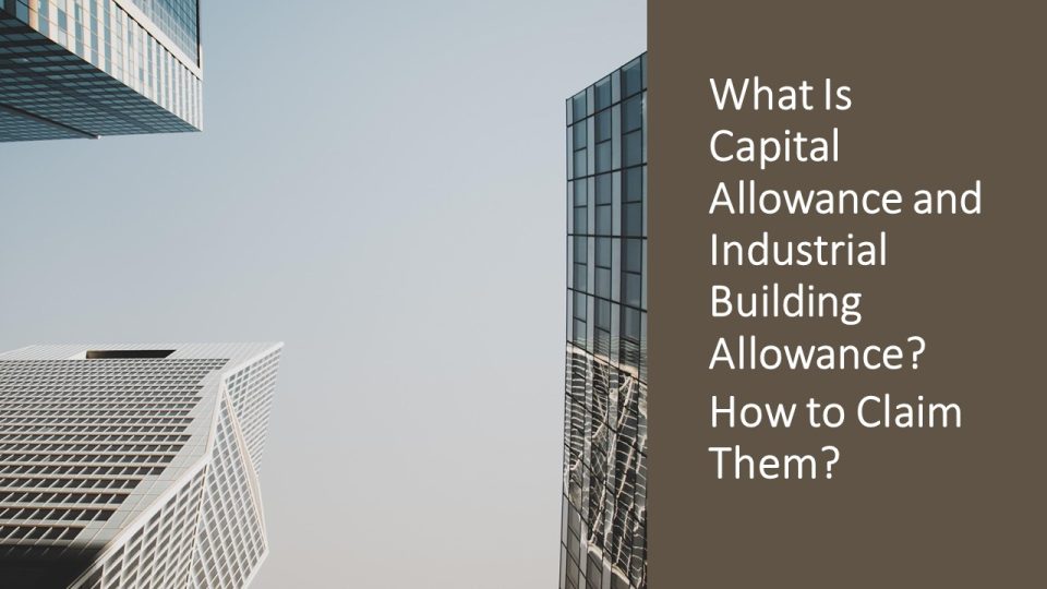 What Is Capital Allowance and Industrial Building Allowance.pptx – What Is Capital Allowance and Industrial Building Allowance? How to Claim Them?