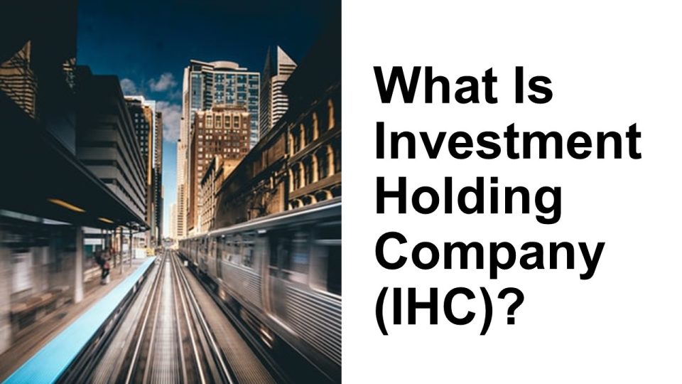 What Is Investment Holding Company – What Is Investment Holding Company (IHC)?