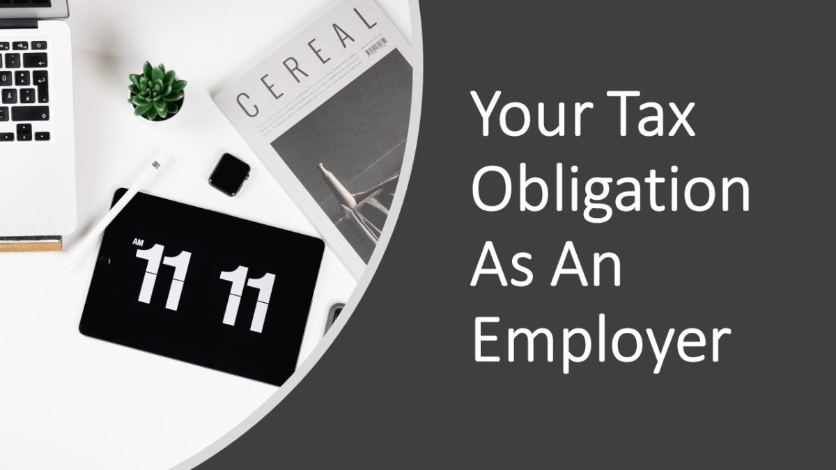 Your Tax Obligation As An Employer – Your Tax Obligation As An Employer